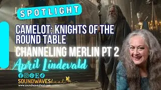 The True Story of Camelot | Merlin Trance Channeling (Part 2) | Trance Channeling