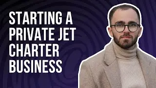 Starting a Private Jet Charter Business