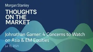 Johnathan Garner: 4 Concerns to Watch on Asia & EM Equities