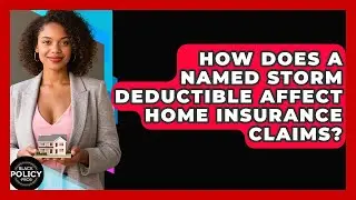 How Does A Named Storm Deductible Affect Home Insurance Claims? - Black Policy Pros