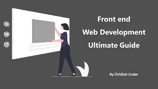 Front End Development Ultimate Guide  |  Childish Coder