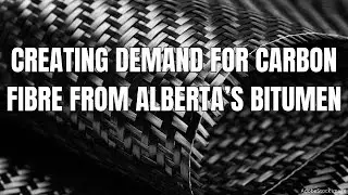 Creating demand for carbon fibre made from Alberta's bitumen