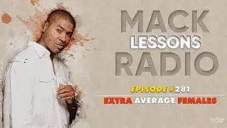 Mack Lessons EP# 281 Extra Average Females