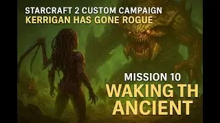 StarCraft 2 Custom Campaign | Kerrigan Has Gone Rogue &ndash; Mission 10: Waking the Ancient Vs Brakk