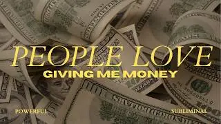 People Love to Give Me Money 💰 Unexpected Money & Gifts Subliminal (works instantly)