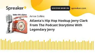 Atlanta's Hip Hop Hookup Jerry Clark From The Podcast Storytime With Legendary Jerry