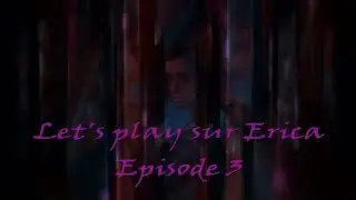 Let's play sur Erica #3 Fr