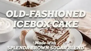 Old Fashioned Icebox Cake | Made with Splenda Brown Sugar Blend