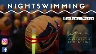 Rutland Water Night Swim 2018. Are you afraid of the dark?