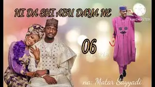 NI DA SHI ABU DAYA NE 06... Labarin Architect Naseer da Naseer da kuma Mufida da 'yan biyar dinta.