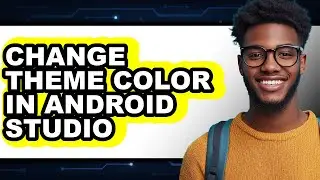How to Change Theme Color in Android Studio - Easy Guide