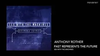 Anthony Rother - Past Represents The Future (SEX WITH THE MACHINES)