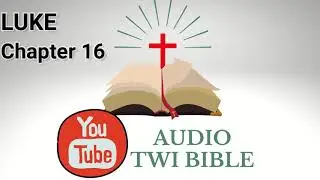 ✝️  Luke Chapter 16 - Audio Twi Bible reading   📖