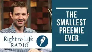 The Smallest Preemie Ever | Right to Life Radio