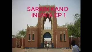 SARKIN KANO INUWA EP 1