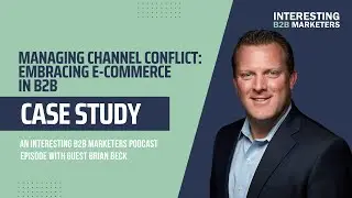Managing Channel Conflict: Embracing E-commerce in B2B | Brian Beck
