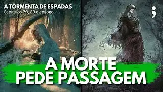 A morte pede passagem... | A Tormenta de Espadas: cap&iacute;tulos 79, 80 e ep&iacute;logo | CdC