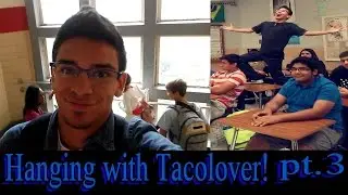 Hanging With Tacolover! VLOG pt.3 (Bad teacher!)