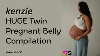 kenzie | HUGE Twin Pregnant Belly Compilation