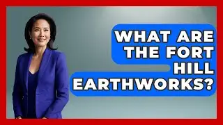 What Are The Fort Hill Earthworks? - Archaeology Quest