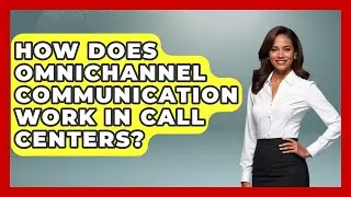 How Does Omnichannel Communication Work In Call Centers? - Call Center Pro Strategies