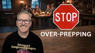 Прекратите чрезмерно готовиться к играм в D&D. Готовьтесь меньше, проводите игры эффективнее.