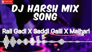 Rail Gaddi X Sadi Galli X Malhari | Mix Mashup | DJ Song | DJ Harsh MM Mix #railgadi #malharisongs