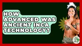 How Advanced Was Ancient Inca Technology? - History Of Latin Cultures