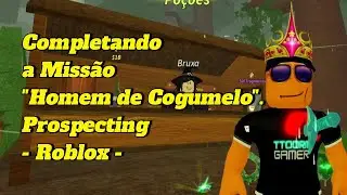 Completando a Miss&atilde;o Homem de Cogumelo! | Prospecting | Roblox