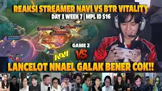 LANCELOT NNAEL GALAK BENER COK❗REAKSI STREAMER MPL ID S16 NAVI VS BTR VITALITY | GAME 2