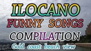 COMPILATION OF ILOCANO FUNNY SONGS/GOLD COAST BEACH VIEW