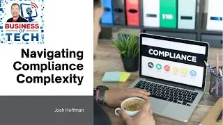 Navigating Compliance Complexity: MSPs, Cybersecurity, AI, and Business Outcomes with Josh Hoffman