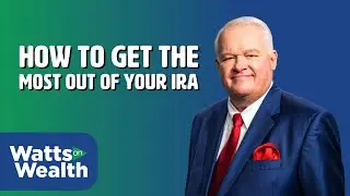 How to Get the Most Out of Your IRA  - J. Barry Watts