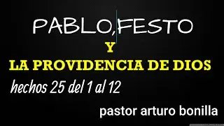 LA PROVIDENCIA DE DIOS SOBRE LA VIDA DE PABLO  hechos 25