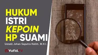 Hukum Istri Kepoin HP Suami - Ustadz Johan Saputra Halim, M.H.I. - Ceramah Singkat