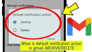 What is the default notification action in gmail ARCHIVE/DELETE