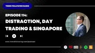 Ep. 114: Distraction, Day Trading and Singapore with Michael Covel on Trend Following Radio