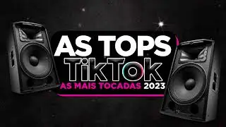 AS TOPS DO TIKTOK 2023 - PLAYLIST TIKTOK M&Uacute;SICAS MAIS TOCADAS 2023 - HITS DO TIKTOK TOP BRASIL 2023