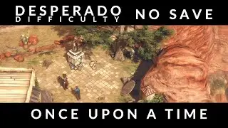 Desperados 3 - Once Upon A Time - Desperado Difficulty - No Save