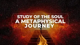 Study of the Soul: A Metaphysical Journey