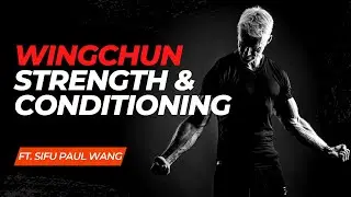 Strength And Conditioning For WingChun Self Defense Ft Sifu Paul Wang