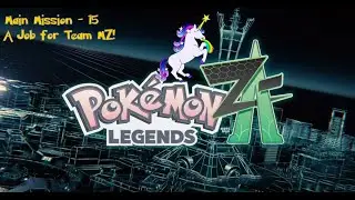 Let's Play - Pokemon Legends Z-A - Main 15 - A Job for Team MZ! - Team Loonicorn