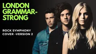 London Grammar &ndash; Strong | Epic Rock Symphony Cover (Version 2) by Rockmantic Harmony