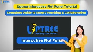 Uptree Interactive Flat Panel Tutorial | Complete Guide to Smart Teaching & Collaboration