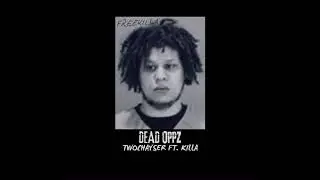 TwoChayser &ldquo;Dead Oppz&rdquo; Ft. Killa (Prod. By G6)