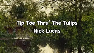Tip Toe Thru' The Tulips [lyrics] | Nick Lucas