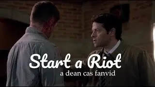Dean & Castiel - Start a Riot