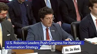 U.S. Robotics Leaders Push Congress for National Automation Strategy