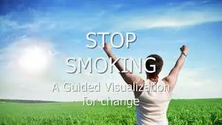 Quit Smoking Guided Visualization- Replace Addiction with Passion