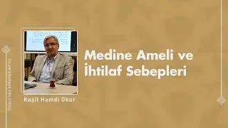 Kaşif Hamdi Okur I Medine Ameli ve İhtilaf Sebepleri